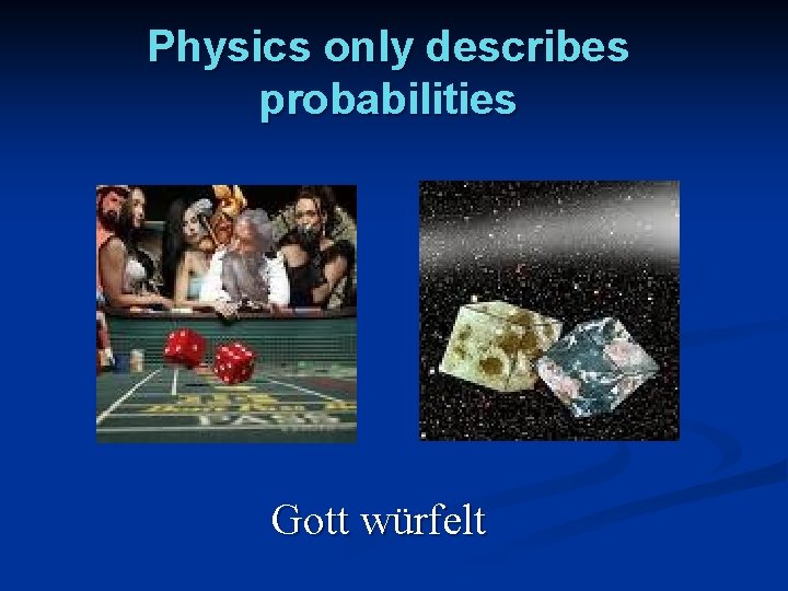 Physics only describes probabilities Gott würfelt 