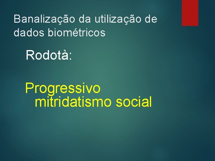 Banalização da utilização de dados biométricos Rodotà: Progressivo mitridatismo social 