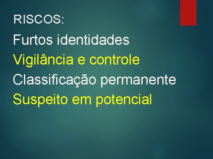 RISCOS: Furtos identidades Vigilância e controle Classificação permanente Suspeito em potencial 