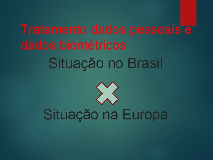 Tratamento dados pessoais e dados biométricos Situação no Brasil Situação na Europa 