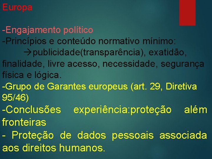 Europa -Engajamento político -Princípios e conteúdo normativo mínimo: publicidade(transparência), exatidão, finalidade, livre acesso, necessidade,