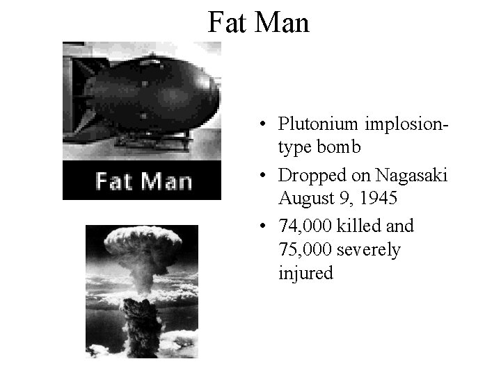 Fat Man • Plutonium implosiontype bomb • Dropped on Nagasaki August 9, 1945 •