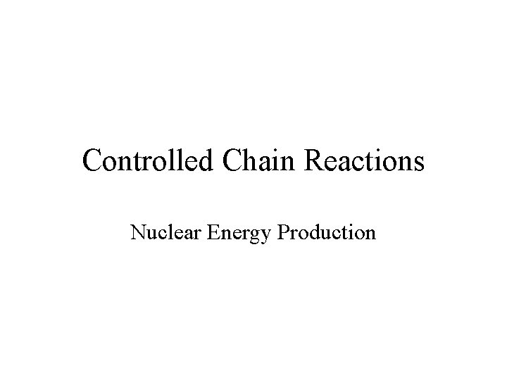 Controlled Chain Reactions Nuclear Energy Production 