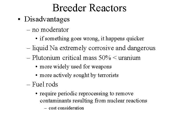 Breeder Reactors • Disadvantages – no moderator • if something goes wrong, it happens