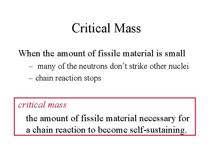 Critical Mass When the amount of fissile material is small – many of the