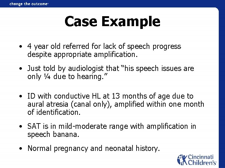 Case Example • 4 year old referred for lack of speech progress despite appropriate