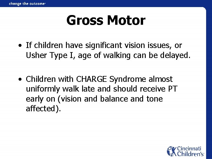 Gross Motor • If children have significant vision issues, or Usher Type I, age
