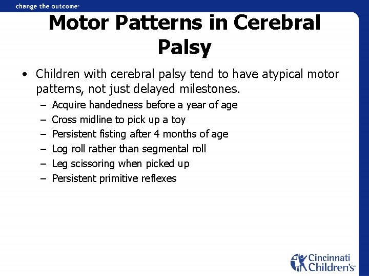 Motor Patterns in Cerebral Palsy • Children with cerebral palsy tend to have atypical