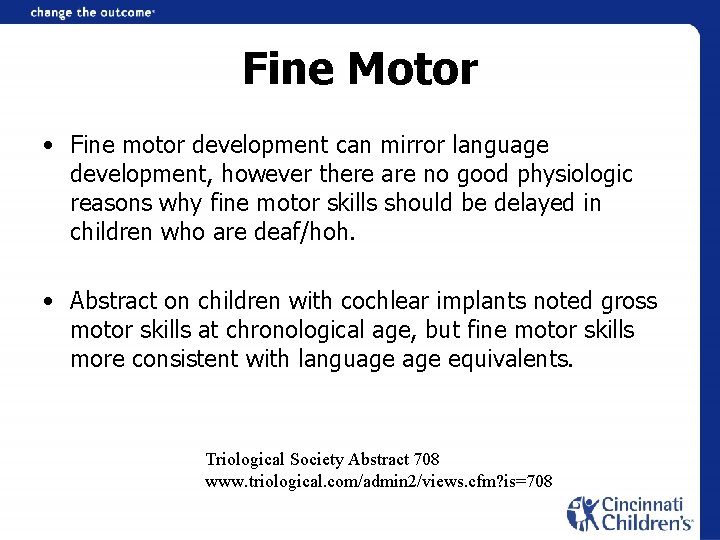 Fine Motor • Fine motor development can mirror language development, however there are no