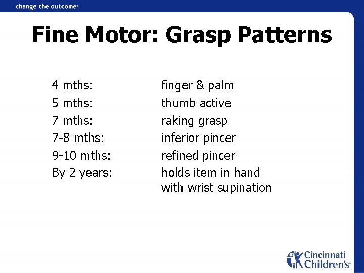 Fine Motor: Grasp Patterns 4 mths: 5 mths: 7 -8 mths: 9 -10 mths: