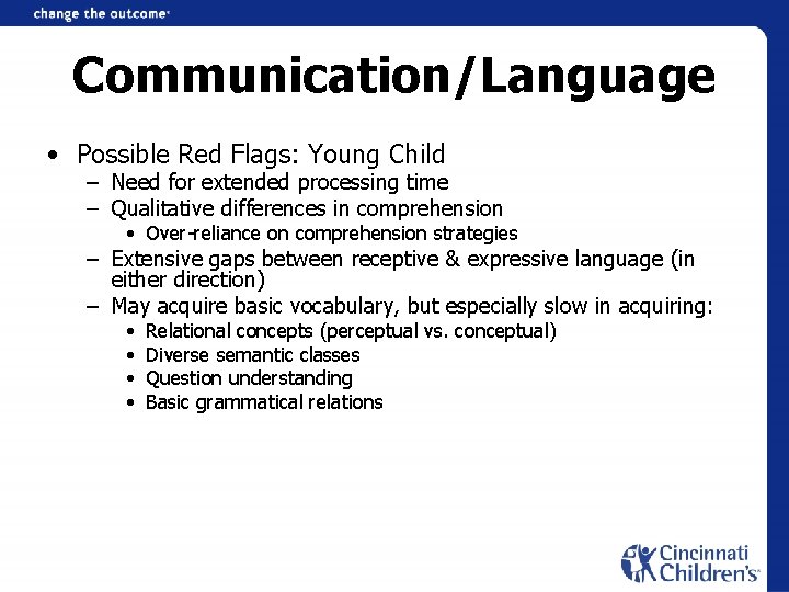 Communication/Language • Possible Red Flags: Young Child – Need for extended processing time –