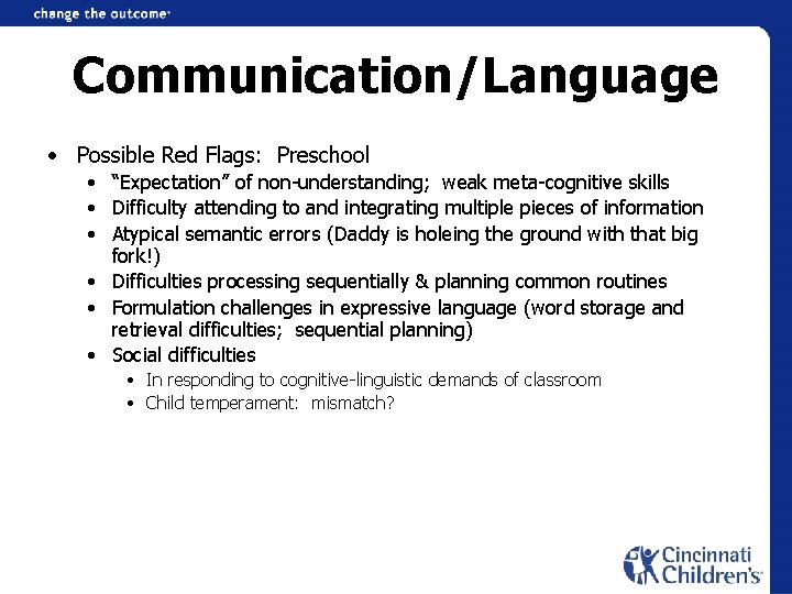 Communication/Language • Possible Red Flags: Preschool • “Expectation” of non-understanding; weak meta-cognitive skills •