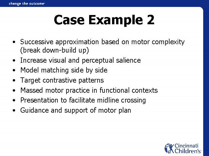 Case Example 2 • Successive approximation based on motor complexity (break down-build up) •