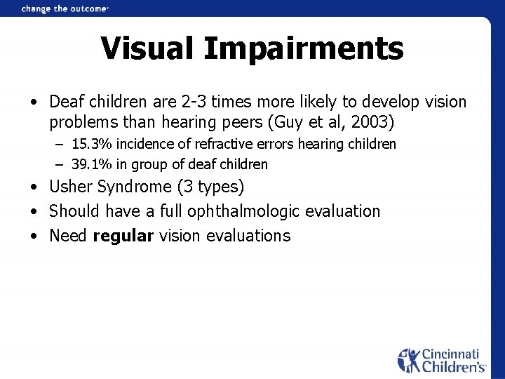 Visual Impairments • Deaf children are 2 -3 times more likely to develop vision