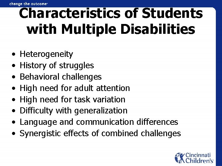 Characteristics of Students with Multiple Disabilities • • Heterogeneity History of struggles Behavioral challenges