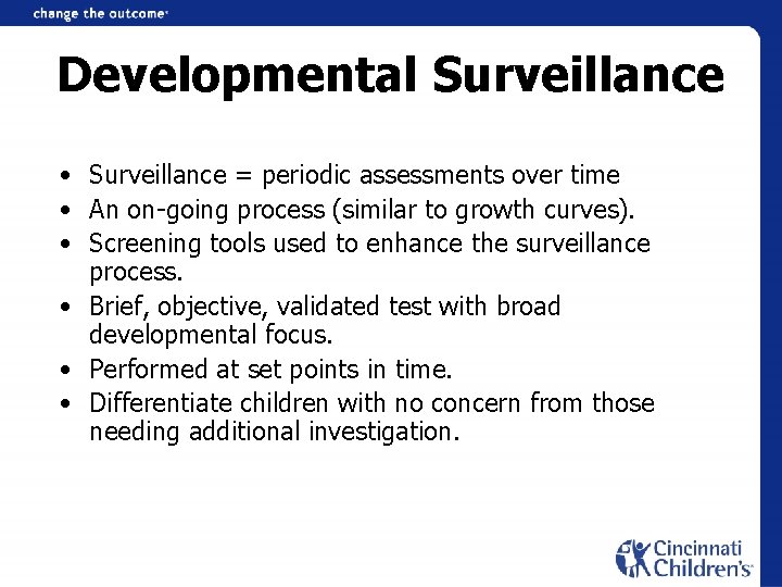 Developmental Surveillance • Surveillance = periodic assessments over time • An on-going process (similar