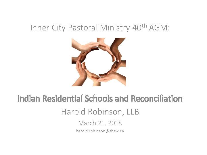 Inner City Pastoral Ministry 40 th AGM: Indian Residential Schools and Reconciliation Harold Robinson,
