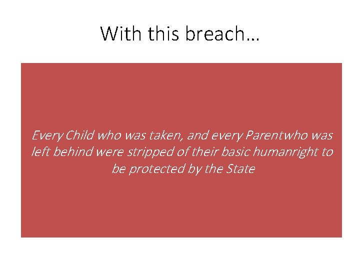 With this breach… Every Child who was taken, and every Parent who was left