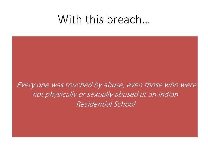With this breach… Every one was touched by abuse, even those who were not