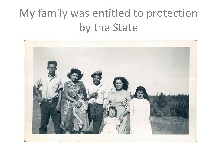 My family was entitled to protection by the State 