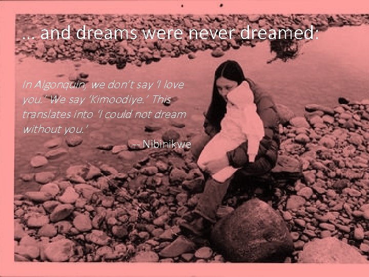 … and dreams were never dreamed: In Algonquin, we don’t say ‘I love you.