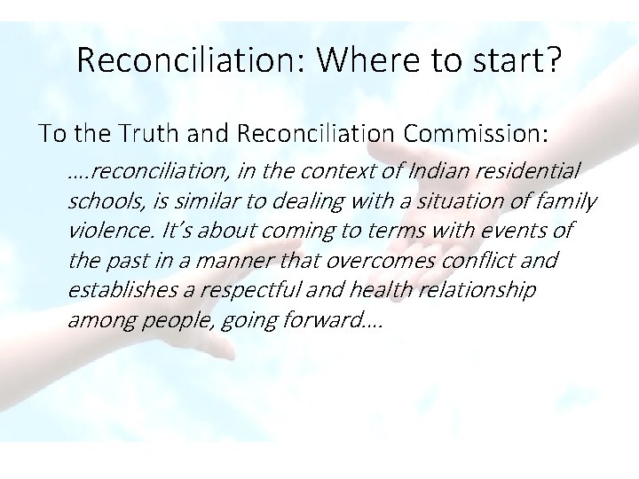 Reconciliation: Where to start? To the Truth and Reconciliation Commission: …. reconciliation, in the