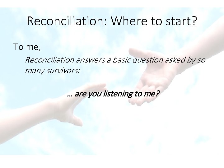 Reconciliation: Where to start? To me, Reconciliation answers a basic question asked by so