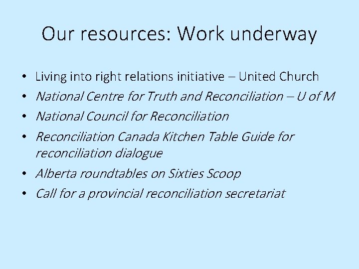 Our resources: Work underway • • Living into right relations initiative – United Church