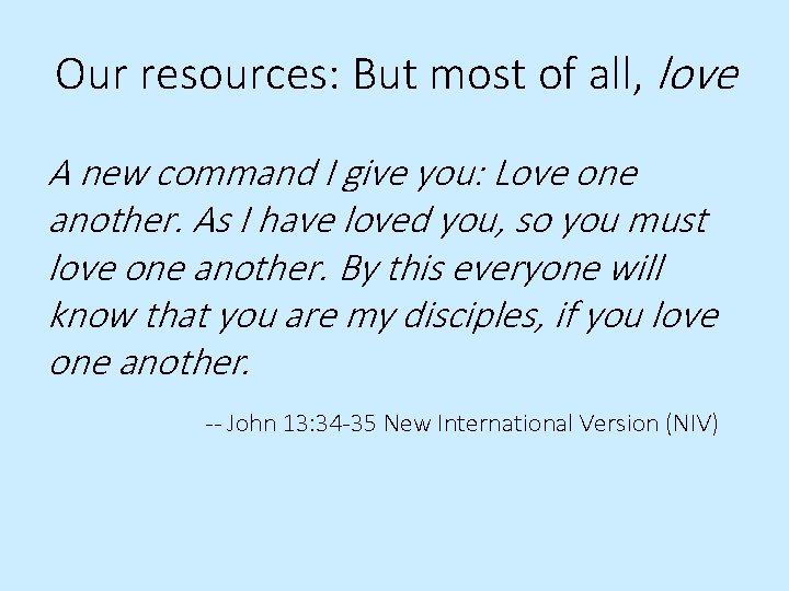 Our resources: But most of all, love A new command I give you: Love