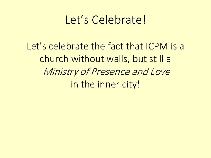 Let’s Celebrate! Let’s celebrate the fact that ICPM is a church without walls, but