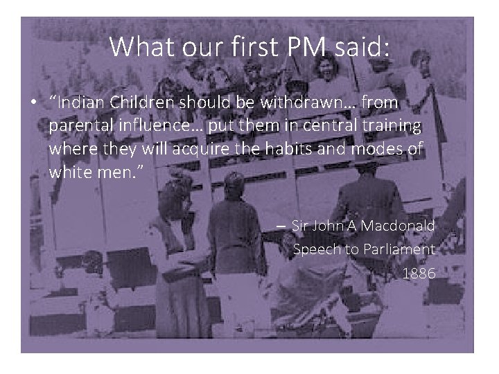 What our first PM said: • “Indian Children should be withdrawn… from parental influence…