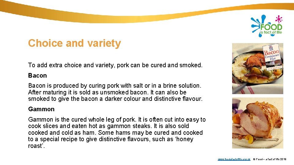 Choice and variety To add extra choice and variety, pork can be cured and