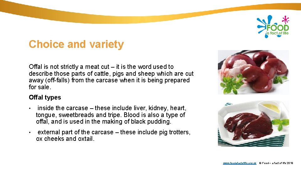 Choice and variety Offal is not strictly a meat cut – it is the