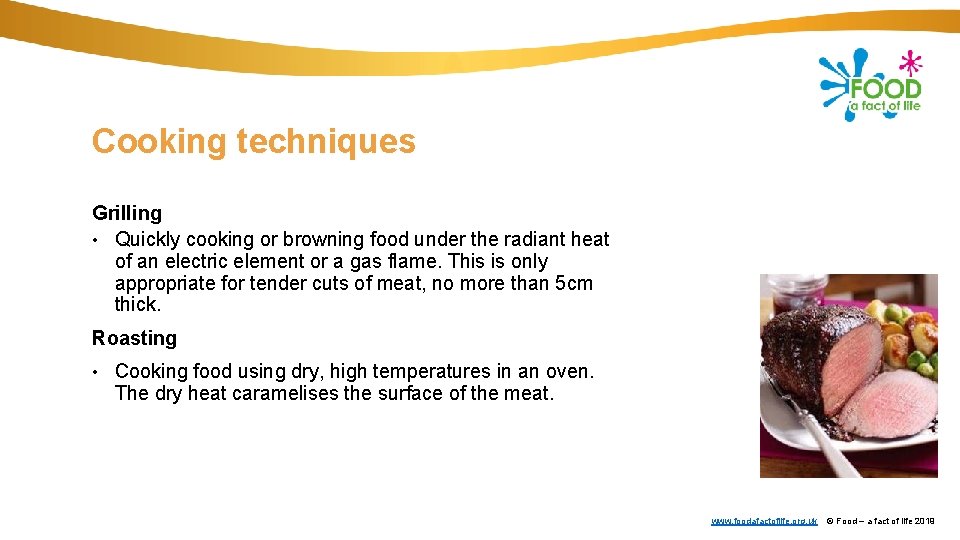 Cooking techniques Grilling • Quickly cooking or browning food under the radiant heat of