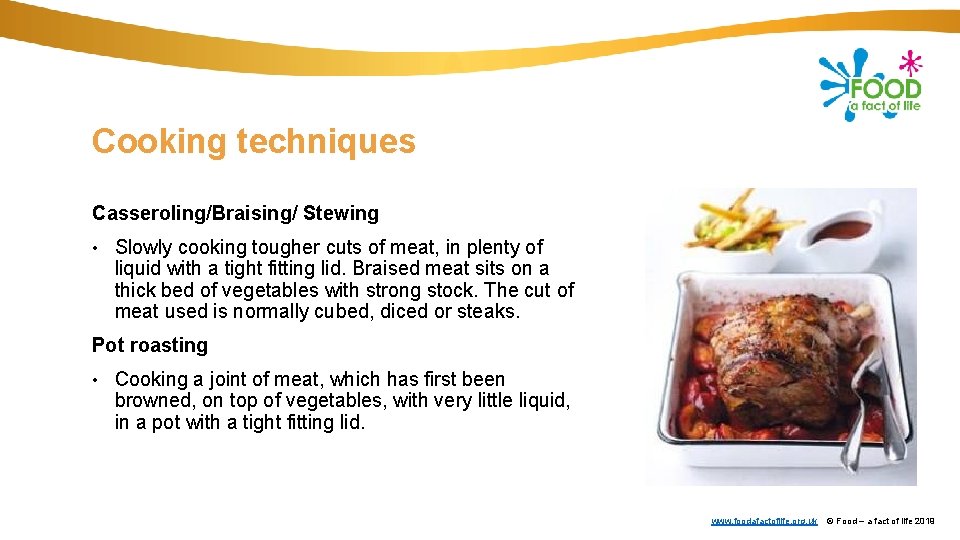 Cooking techniques Casseroling/Braising/ Stewing • Slowly cooking tougher cuts of meat, in plenty of