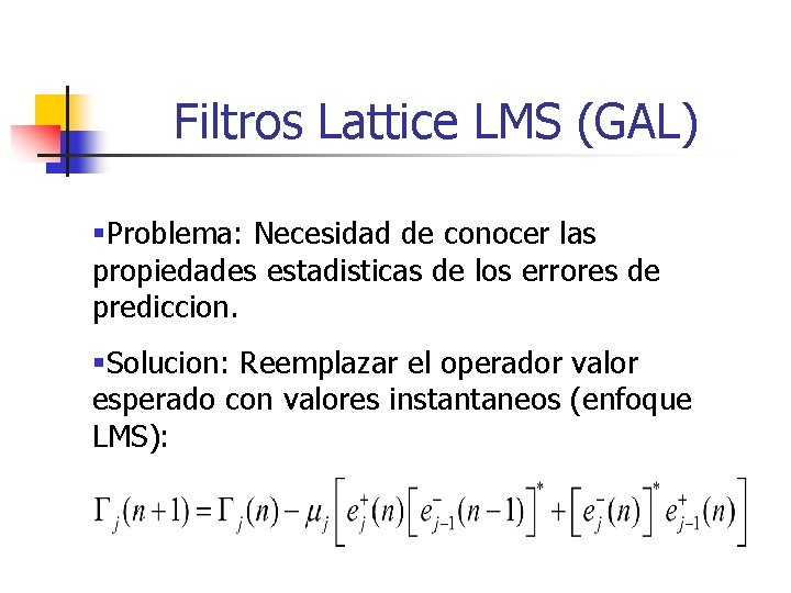 Filtros Lattice LMS (GAL) §Problema: Necesidad de conocer las propiedades estadisticas de los errores