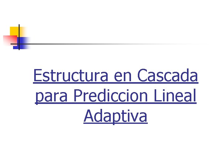 Estructura en Cascada para Prediccion Lineal Adaptiva 