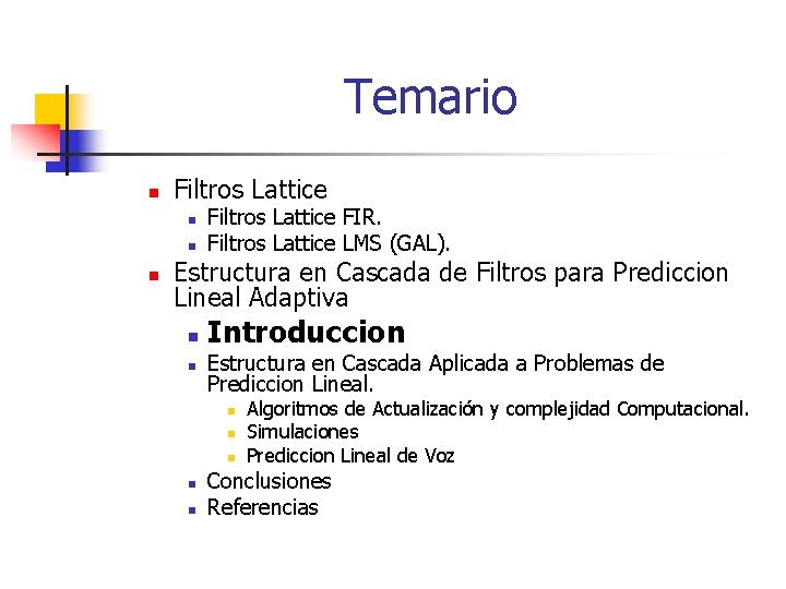 Temario n Filtros Lattice n n n Filtros Lattice FIR. Filtros Lattice LMS (GAL).