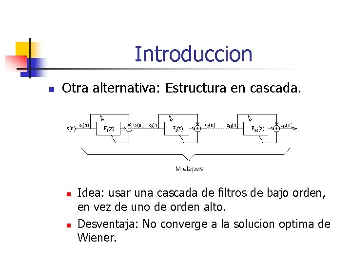 Introduccion n Otra alternativa: Estructura en cascada. n n Idea: usar una cascada de