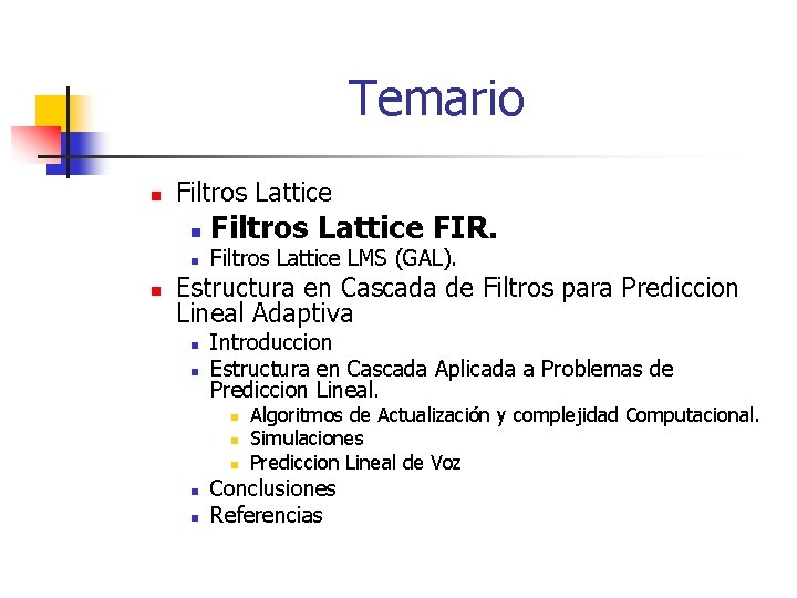 Temario n Filtros Lattice n n n Filtros Lattice FIR. Filtros Lattice LMS (GAL).