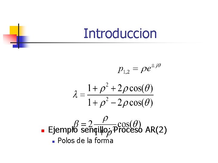 Introduccion n Ejemplo sencillo: Proceso AR(2) n Polos de la forma 