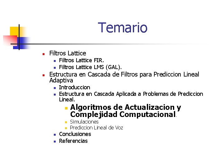 Temario n Filtros Lattice n n n Filtros Lattice FIR. Filtros Lattice LMS (GAL).