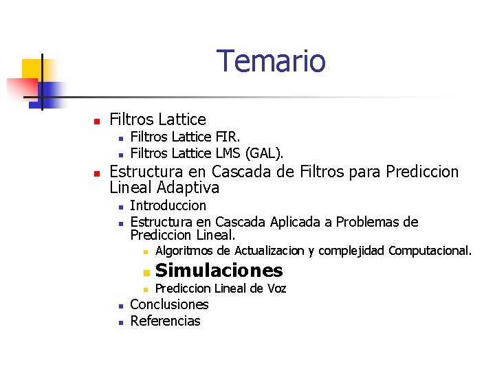 Temario n Filtros Lattice n n n Filtros Lattice FIR. Filtros Lattice LMS (GAL).