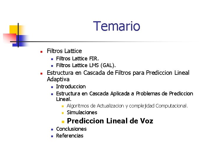 Temario n Filtros Lattice n n n Filtros Lattice FIR. Filtros Lattice LMS (GAL).