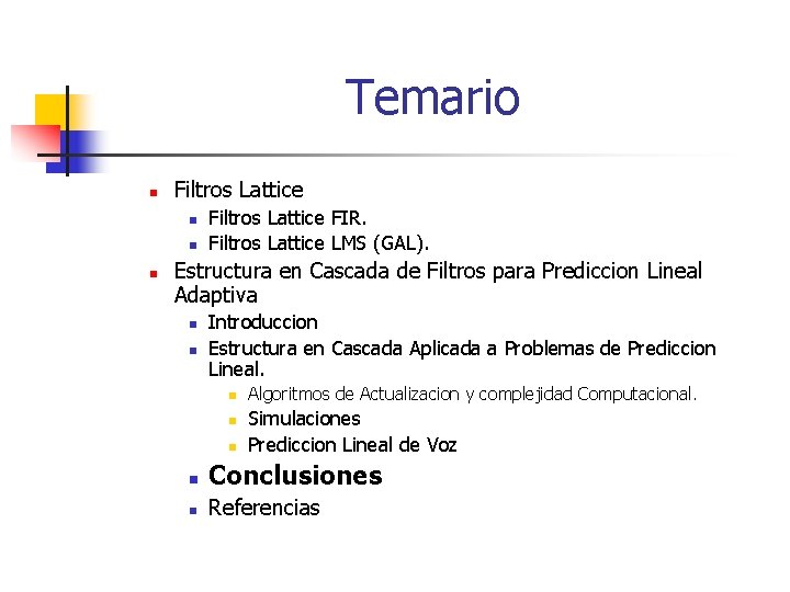 Temario n Filtros Lattice n n n Filtros Lattice FIR. Filtros Lattice LMS (GAL).