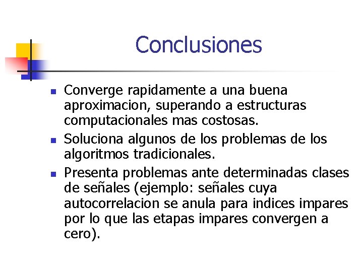 Conclusiones n n n Converge rapidamente a una buena aproximacion, superando a estructuras computacionales