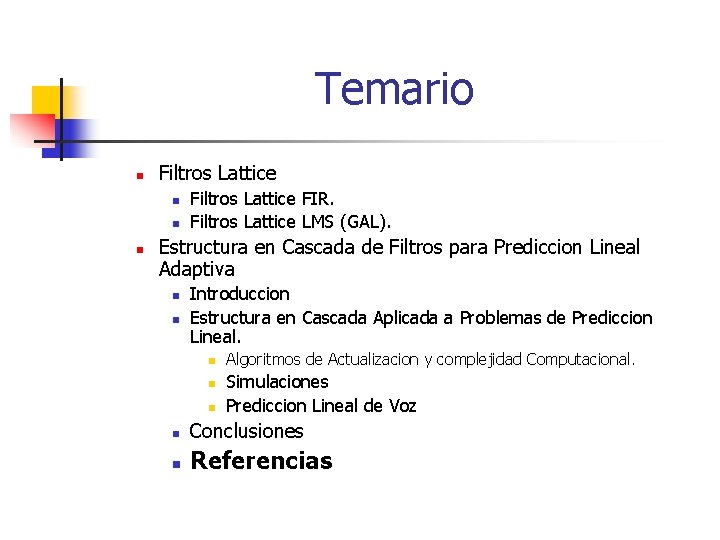 Temario n Filtros Lattice n n n Filtros Lattice FIR. Filtros Lattice LMS (GAL).