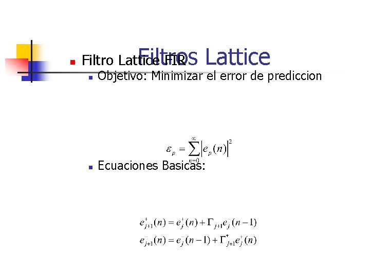 n Filtros Filtro Lattice FIR Lattice n Objetivo: Minimizar el error de prediccion n