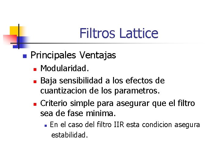 Filtros Lattice n Principales Ventajas n n n Modularidad. Baja sensibilidad a los efectos