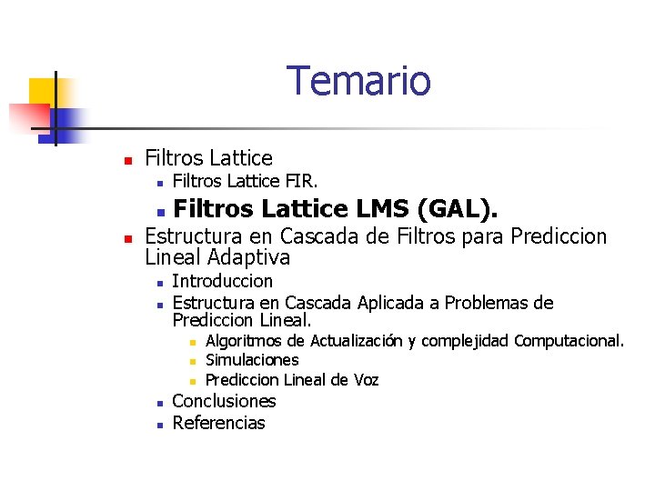 Temario n n Filtros Lattice FIR. n Filtros Lattice LMS (GAL). Estructura en Cascada